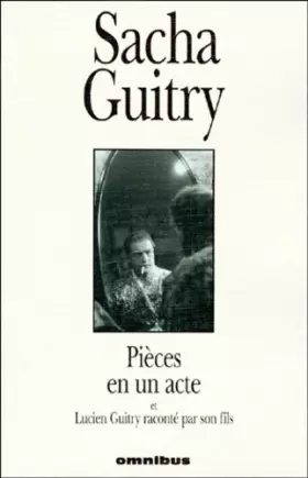 Couverture du produit · Pièces en un acte et Lucien Guitry raconté par son fils