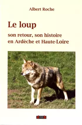Couverture du produit · Le loup, son retour et son histoire en Ardèche et en Haute-Loire