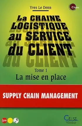 Couverture du produit · La chaîne logistique au service du client, Tome 1 : La mise en place