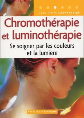 Couverture du produit · Chromothérapie et luminothérapie : Se soigner par les couleurs et la lumière