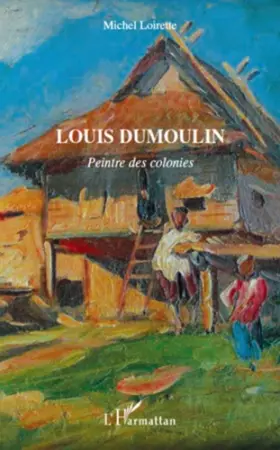 Couverture du produit · Louis Dumoulin: Peintre des colonies
