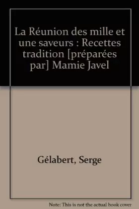 Couverture du produit · La Réunion des mille et une saveurs : Recettes tradition [préparées par] Mamie Javel