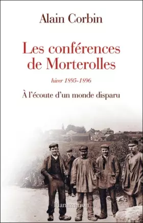 Couverture du produit · Les conférences de Morterolles, hiver 1895-1896 : A l'écoute d'un monde disparu