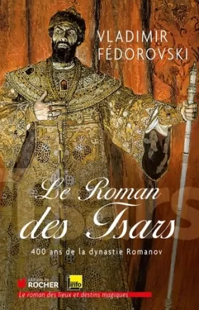Couverture du produit · Le Roman des Tsars : 400 ans de la dynastie Romanov