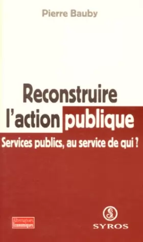 Couverture du produit · Reconstruire l'action publique. Services publics, au service de qui ?