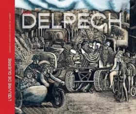 Couverture du produit · JEAN DELPECH: L'OEUVRE DE GUERRE. DESSINS ET GRAVURES DU MUSÉE DE L'ARMÉE