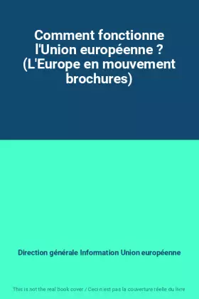 Couverture du produit · Comment fonctionne l'Union européenne ? (L'Europe en mouvement brochures)