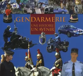 Couverture du produit · Gendarmerie : Une histoire, un avenir