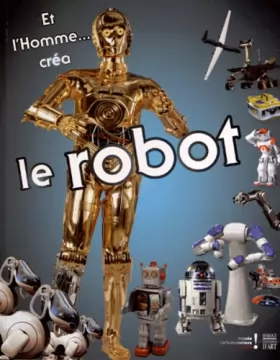 Couverture du produit · Et l'Homme... créa le Robot: Catalogue d'exposition, Musée des arts et métiers, 30 octobre 2012 au 3 mars 2013