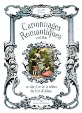 Couverture du produit · CARTONNAGES ROMANTIQUES 1840-1870