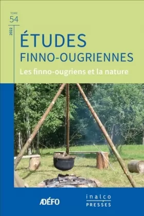 Couverture du produit · Les Finno-ougriens et la nature: Études finno-ougriennes tome 54