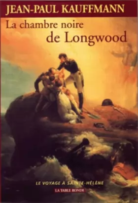 Couverture du produit · La Chambre noire de Longwood. Le Voyage à Sainte-Hélène