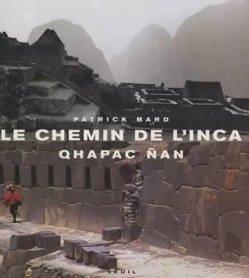 Couverture du produit · Le Chemin de l'Inca. Qhapac Nan