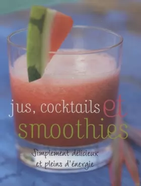 Couverture du produit · Jus, cocktails et smoothies : Simplement délicieux et pleins d'énérgie