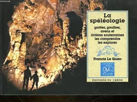 Couverture du produit · La Spéléologie : Grottes, gouffres, avens et rivières souterraines, les comprendre, les explorer