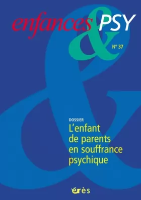 Couverture du produit · ENFANCES & PSY NO.37-2007: L'ENFANT DE PARENTS EN SOUFFRANCE PSYCHIQUE