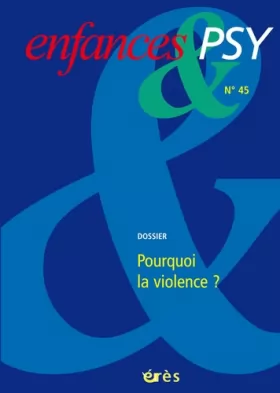 Couverture du produit · Enfances & psy, N° 45 : Pourquoi la violence