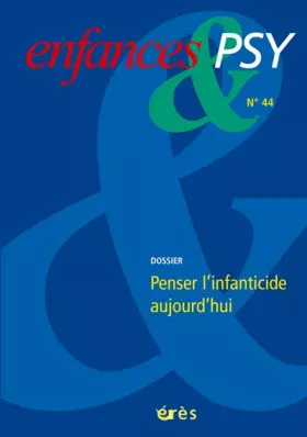 Couverture du produit · Enfances & psy, N° 44 : Penser l'infanticide aujourd'hui