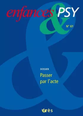 Couverture du produit · Enfances & psy 61 - Passer par l'acte
