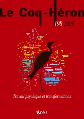 Couverture du produit · LE COQ HERON 198 - TRAVAIL PSYCHIQUE ET TRANSFORMATIONS