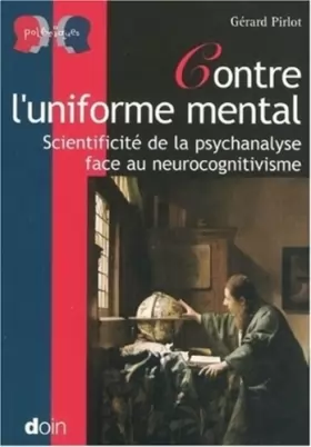 Couverture du produit · Contre l'uniforme mental: Scientificité de la psychanalyse face au neurocognitivisme.