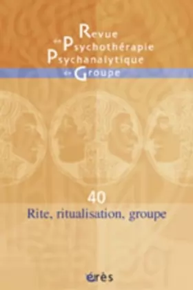 Couverture du produit · Revue de Psychothérapie Psychanalytique de Groupe, numéro 40 : Rite, ritualisation, groupe