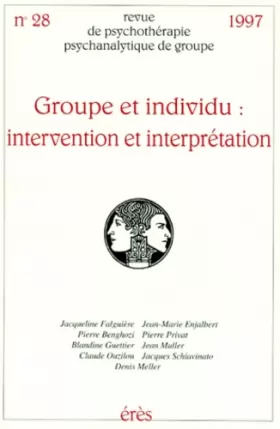 Couverture du produit · REVUE DE PSYCHOTHERAPIE PSYCHANALYTIQUE DE GROUPE NUMERO 28 1997 : GROUPE ET INDIVIDU. Intervention et interprétation