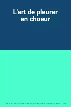Couverture du produit · L'art de pleurer en choeur