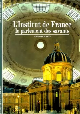 Couverture du produit · L'INSTITUT DE FRANCE. Le parlement des savants