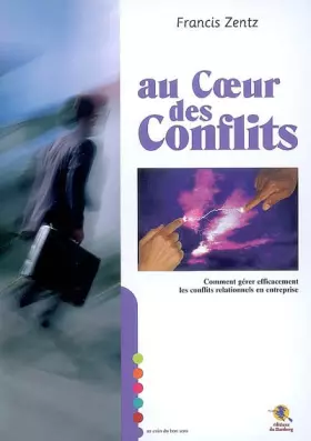 Couverture du produit · Au coeur des conflits : Comment gérer efficacement les conflits relationnels en entreprise