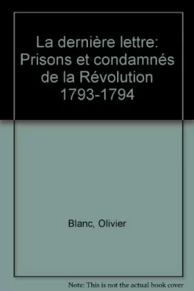 Couverture du produit · La derniere lettre - prisons et condamnés de la Révolution