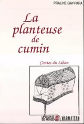 Couverture du produit · La planteuse de cumin, contes du Liban