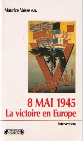 Couverture du produit · 8 mai 1945, la victoire en Europe : Actes du colloque international de Reims, 1985