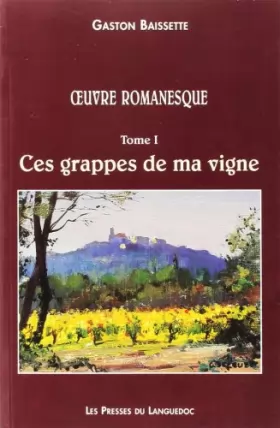 Couverture du produit · Oeuvre romanesque, Tome 1: Ces grappes de ma vigne