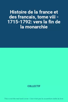Couverture du produit · Histoire de la france et des francais, tome viii - 1715-1792: vers la fin de la monarchie
