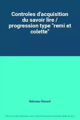 Couverture du produit · Controles d'acquisition du savoir lire / progression type "remi et colette"