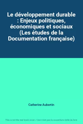 Couverture du produit · Le développement durable : Enjeux politiques, économiques et sociaux (Les études de la Documentation française)