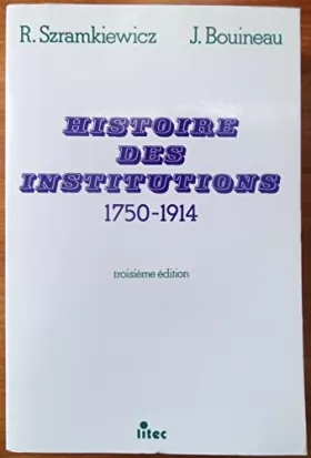 Couverture du produit · Histoire des institutions 1750-1914: Droit et société en France de la fin de l'Ancien Régime à la Première Guerre mondiale