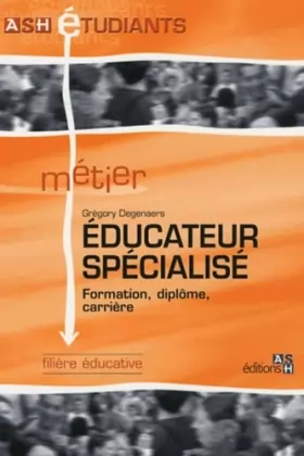 Couverture du produit · Educateur spécialisé: Formation, diplôme, carrière. Filière éducative.