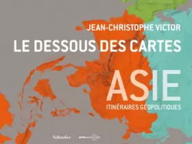 Couverture du produit · Le dessous des cartes Asie : Itinéraires géopolitiques