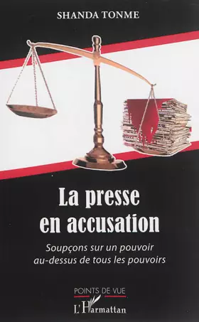 Couverture du produit · La presse en accusation: Soupçons sur un pouvoir au-dessus de tous les pouvoirs