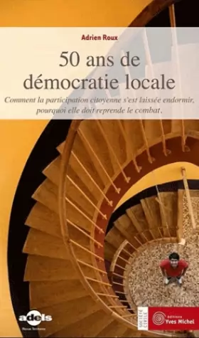 Couverture du produit · 50 ans de démocratie locale : Comment la participation citoyenne s'est laissée endormir, pourquoi elle doit reprendre le combat