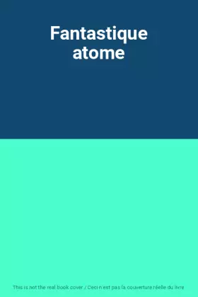 Couverture du produit · Fantastique atome