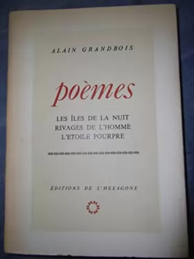 Couverture du produit · Alain Grandbois. Poèmes : Les Iles de la nuit. Rivages de l'homme. L'Etoile pourpre