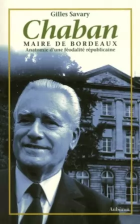 Couverture du produit · Chaban, maire de Bordeaux : anatomie d'une féodalité républicaine