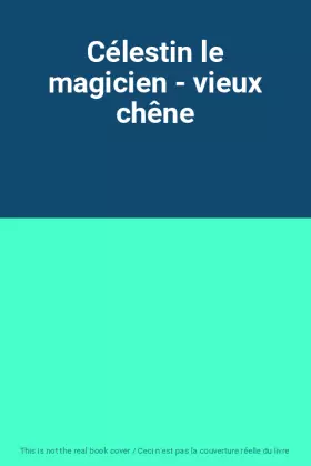 Couverture du produit · Célestin le magicien - vieux chêne