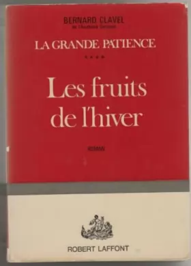 Couverture du produit · Les fruits de l'hiver. (La grande patience - 4). 1972. Broché. 445 pages. (Littérature)