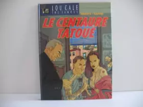 Couverture du produit · Lou Cale the famous, N° 5 : Le centaure tatoué