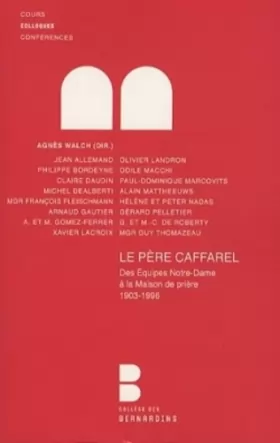 Couverture du produit · Le père Caffarel: Des Equipes de Notre-Dame à la Maison de prière 1903-1996