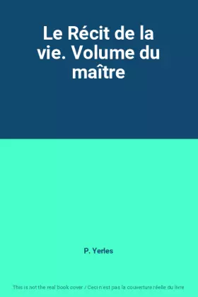 Couverture du produit · Le Récit de la vie. Volume du maître